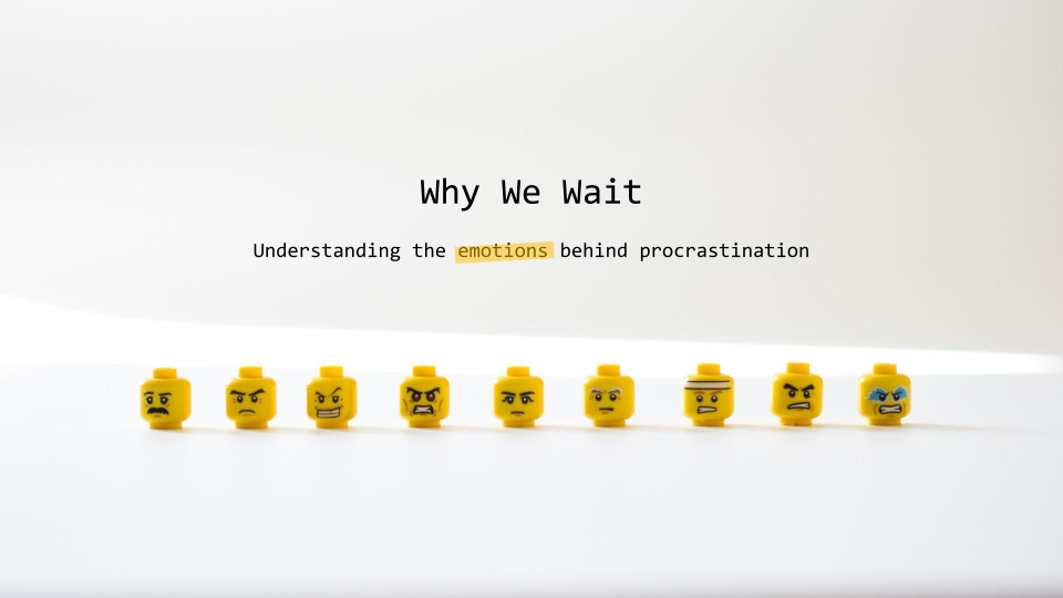 Why we wait: Understanding the emotions behind procrastination